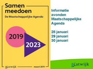 Informatie avonden Maatschappelijke Agenda 28 januari 29 januari