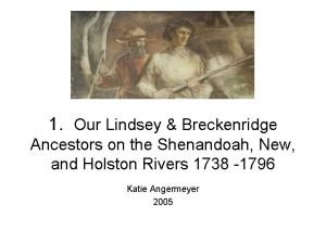 1 Our Lindsey Breckenridge Ancestors on the Shenandoah