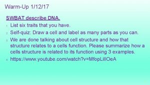 WarmUp 11217 SWBAT describe DNA 1 List six