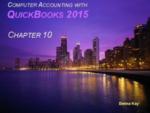 COMPUTER ACCOUNTING WITH QUICKBOOKS 2015 CHAPTER 10 Donna