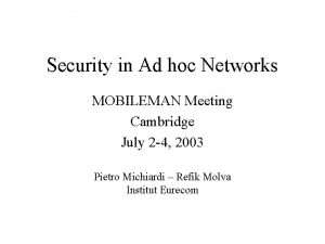 Security in Ad hoc Networks MOBILEMAN Meeting Cambridge
