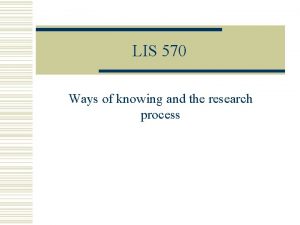 LIS 570 Ways of knowing and the research