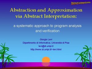 Abstraction and Approximation via Abstract Interpretation a systematic