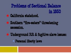 Problems of Sectional Balance in 1850 California statehood