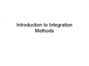 Introduction to Integration Methods Types of Methods causal