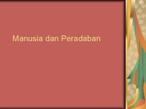 Manusia dan Peradaban Pengertian Peradaban Berasal dari bahasa