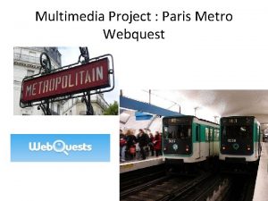 Multimedia Project Paris Metro Webquest Introduction By Sohrab