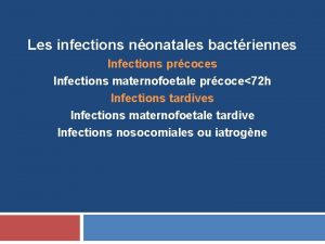 Les infections nonatales bactriennes Infections prcoces Infections maternofoetale