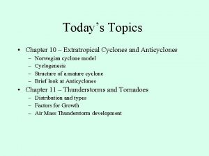 Todays Topics Chapter 10 Extratropical Cyclones and Anticyclones