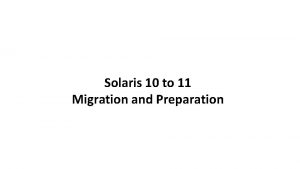 Solaris 10 to 11 Migration and Preparation Solaris