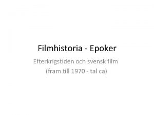 Filmhistoria Epoker Efterkrigstiden och svensk film fram till