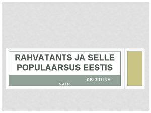 RAHVATANTS JA SELLE POPULAARSUS EESTIS KRISTIINA VAIN SISSEJUHATUS