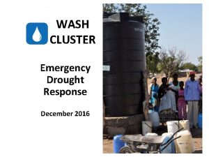 WASH CLUSTER Emergency Drought Response December 2016 WASH