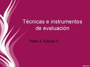 Tcnicas e instrumentos de evaluacin Nuris I Garca