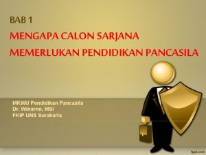 BAB 1 MENGAPA CALON SARJANA MEMERLUKAN PENDIDIKAN PANCASILA