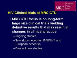 HIV Clinical trials at MRC CTU MRC CTU