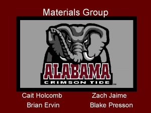 Materials Group Cait Holcomb Brian Ervin Zach Jaime