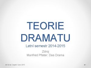 TEORIE DRAMATU Letn semestr 2014 2015 Zdroj Manfred