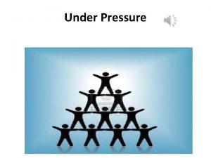 Under Pressure Great use of scientific technology Pressure