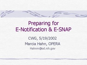 Preparing for ENotification ESNAP CWG 5192002 Marcia Hahn