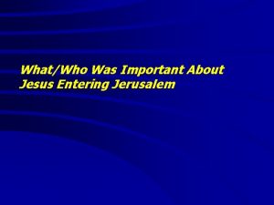 WhatWho Was Important About Jesus Entering Jerusalem What