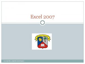 Excel 2007 DOCENTE JINETH HURTADO INTRODUCCION Excel 2007