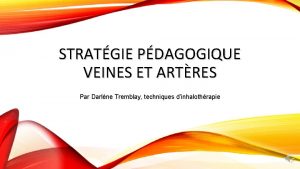 STRATGIE PDAGOGIQUE VEINES ET ARTRES Par Darlne Tremblay