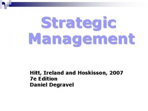 1 Strategic Management Hitt Ireland Hoskisson 2007 7