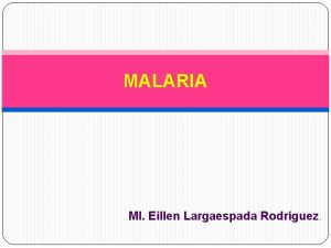 MALARIA MI Eillen Largaespada Rodrguez Definicin Es una