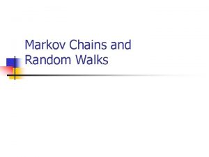 Markov Chains and Random Walks n Def n