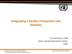 Integrating a Gender Perspective into Statistics Francesca Grum