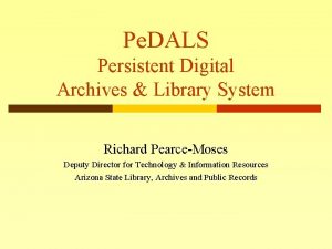 Pe DALS Persistent Digital Archives Library System Richard