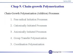 Spring 2008 Chap 9 Chaingrowth Polymerization ChainGrowth Polymerization