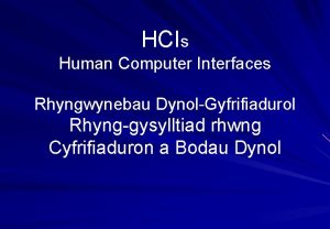 HCIs Human Computer Interfaces Rhyngwynebau DynolGyfrifiadurol Rhynggysylltiad rhwng