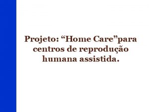 Projeto Home Carepara centros de reproduo humana assistida
