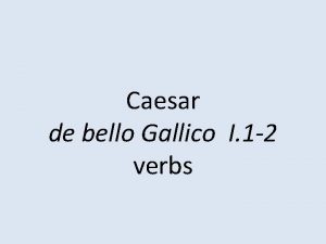 Caesar de bello Gallico I 1 2 verbs