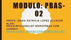 MODULO PBAS 02 PROFE ERIKA PATRICIA LPEZ ALCZAR
