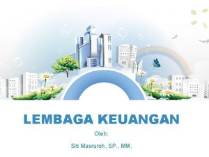 LEMBAGA KEUANGAN Oleh Siti Masruroh SP MM KLASIFIKASI