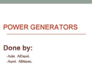 POWER GENERATORS Done by Asim Al Dayel Aqeel