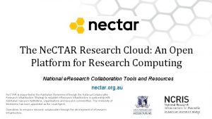 The Ne CTAR Research Cloud An Open Platform