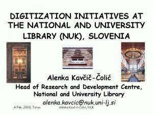 DIGITIZATION INITIATIVES AT THE NATIONAL AND UNIVERSITY LIBRARY