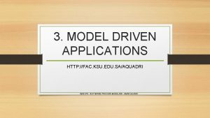 3 MODEL DRIVEN APPLICATIONS HTTP FAC KSU EDU