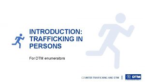 INTRODUCTION TRAFFICKING IN PERSONS For DTM enumerators COUNTER