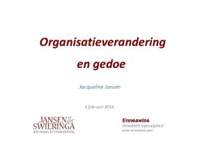 Organisatieverandering en gedoe Jacqueline Jansen 6 februari 2014