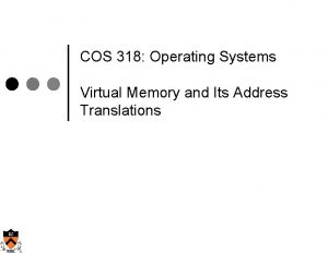 COS 318 Operating Systems Virtual Memory and Its