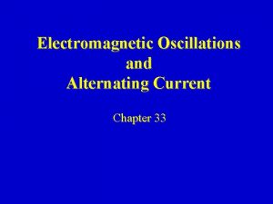 Electromagnetic Oscillations and Alternating Current Chapter 33 Oscillations