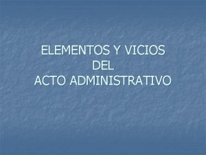 ELEMENTOS Y VICIOS DEL ACTO ADMINISTRATIVO Presupuestos que