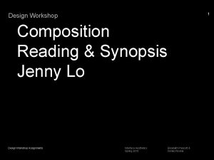 1 Design Workshop Composition Reading Synopsis Jenny Lo