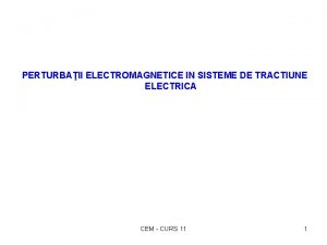PERTURBAII ELECTROMAGNETICE IN SISTEME DE TRACTIUNE ELECTRICA CEM