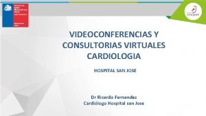 VIDEOCONFERENCIAS Y CONSULTORIAS VIRTUALES CARDIOLOGIA HOSPITAL SAN JOSE